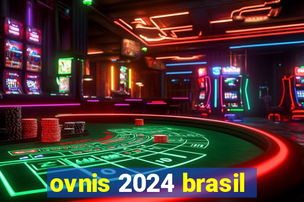 ovnis 2024 brasil